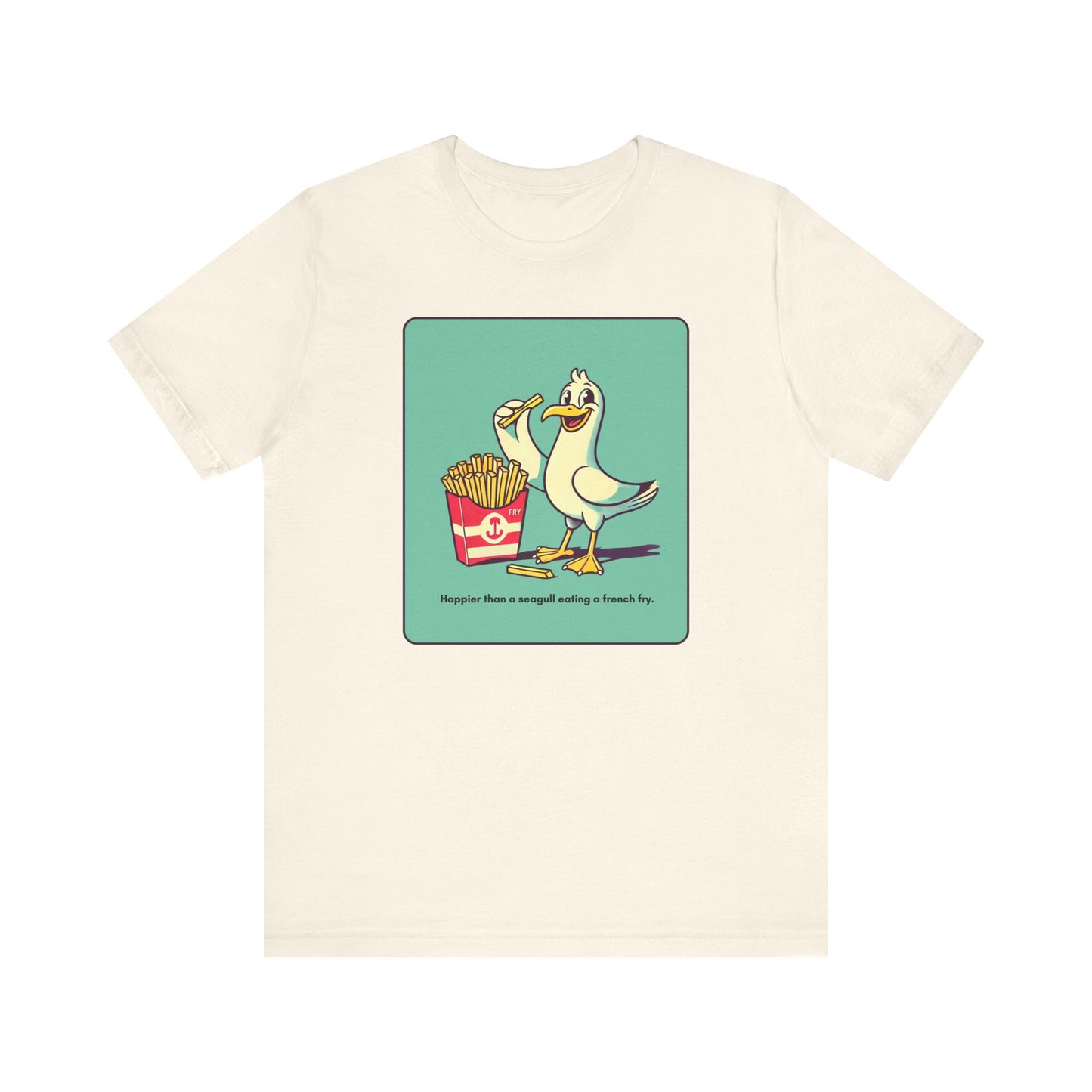 “Happier than a sea gull eating french fries” Unisex Graphic T-Shirt