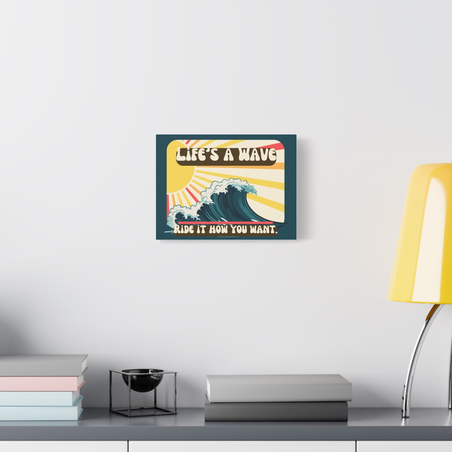 "Life's a Wave. Ride it how you want” Wall Decor