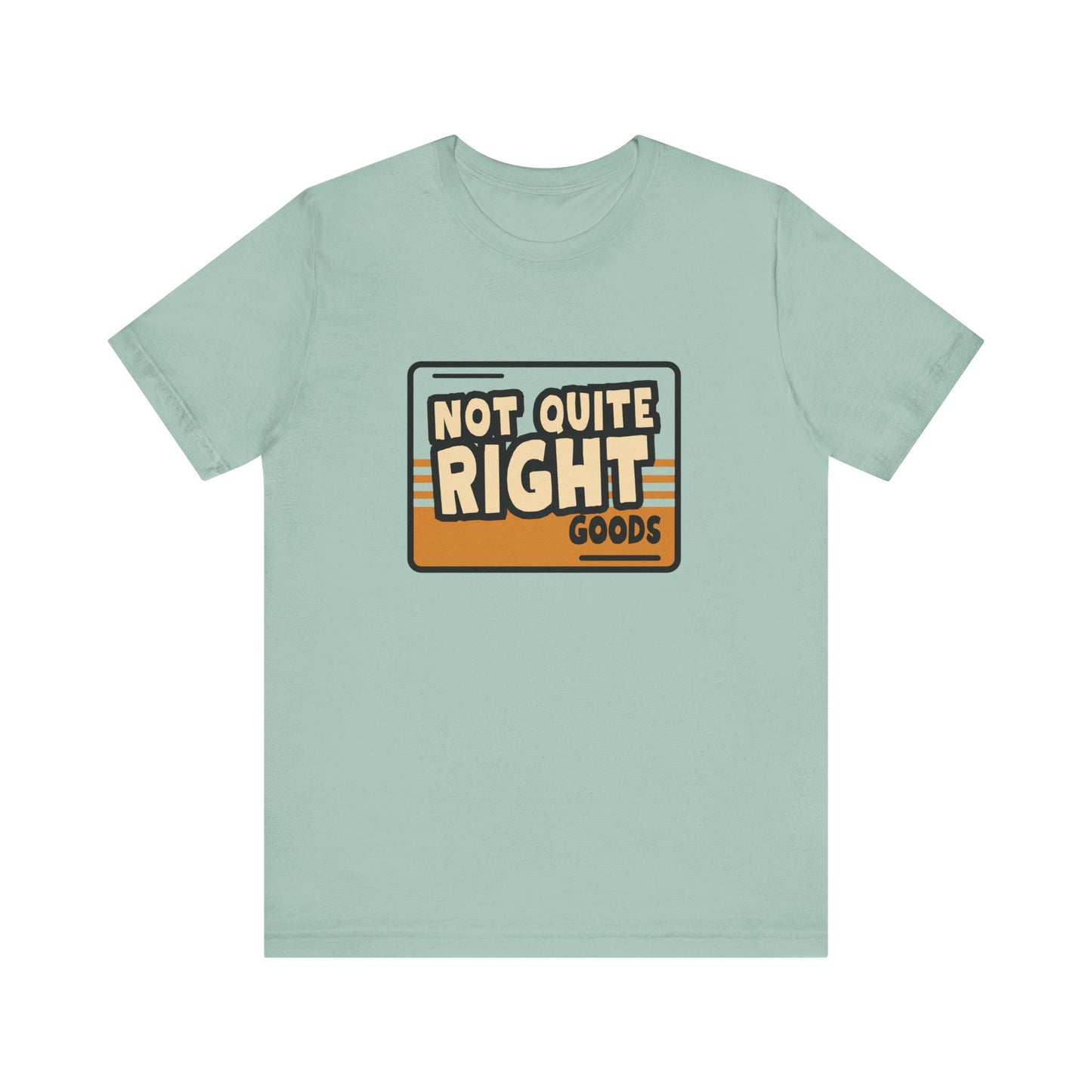 “Not Quite Right Goods” Unisex Graphic T-Shirt